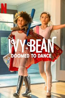 فیلم آیوی و بین: محکوم به رقص Ivy + Bean: Doomed to Dance 2022